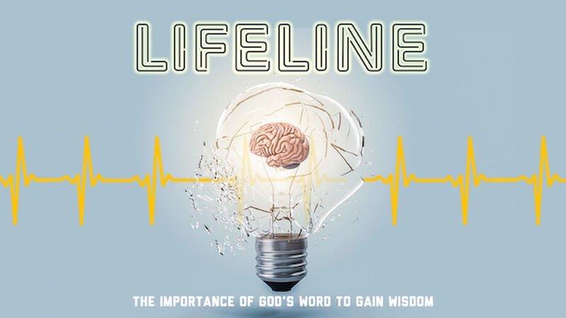 Lifeline: The Importance Of God's Word To Gain Wisdom